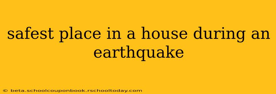safest place in a house during an earthquake