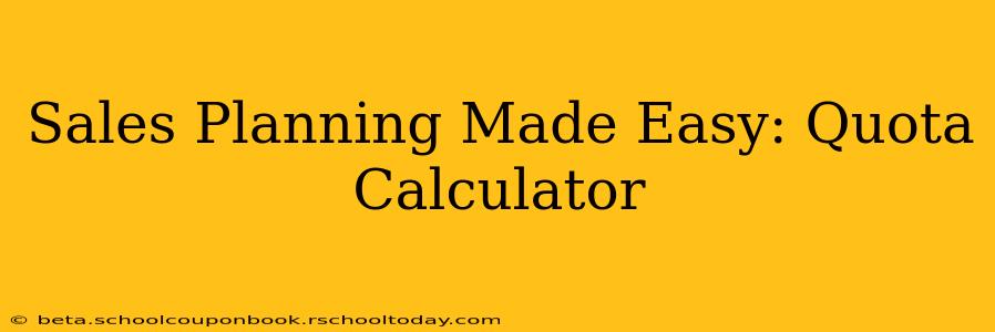 Sales Planning Made Easy: Quota Calculator