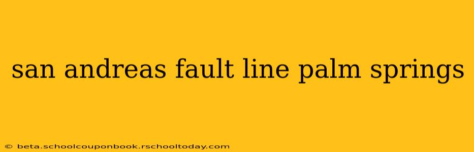 san andreas fault line palm springs