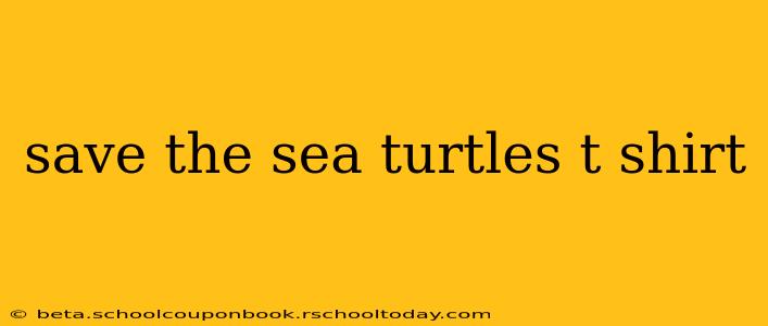 save the sea turtles t shirt