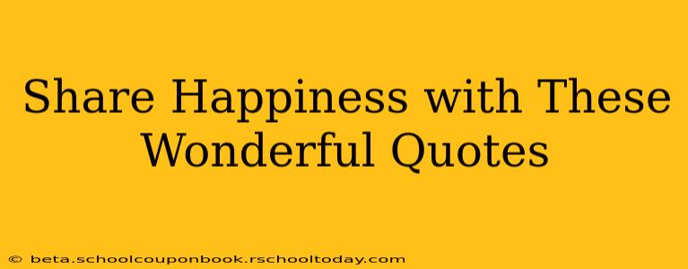 Share Happiness with These Wonderful Quotes