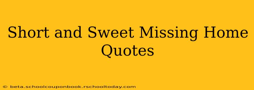 Short and Sweet Missing Home Quotes