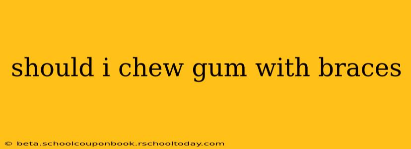 should i chew gum with braces