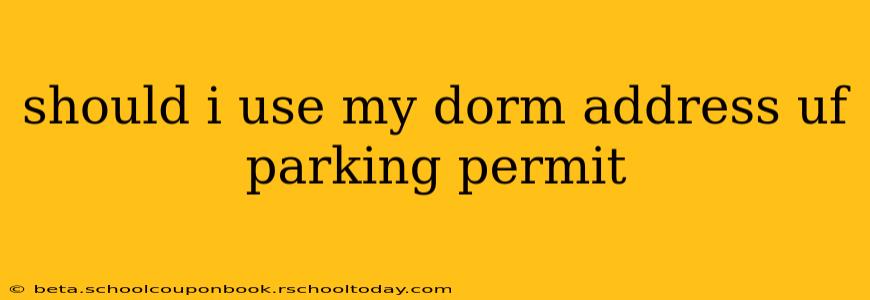 should i use my dorm address uf parking permit