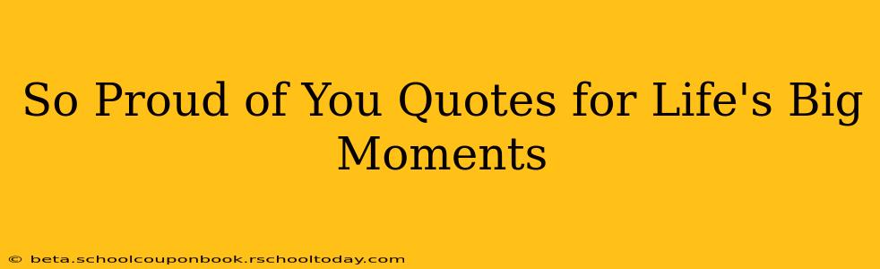 So Proud of You Quotes for Life's Big Moments