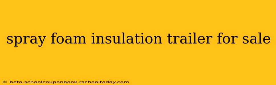 spray foam insulation trailer for sale