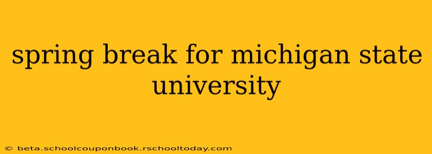 spring break for michigan state university