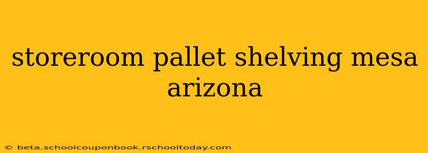 storeroom pallet shelving mesa arizona