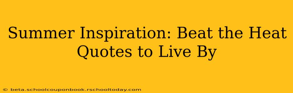 Summer Inspiration: Beat the Heat Quotes to Live By