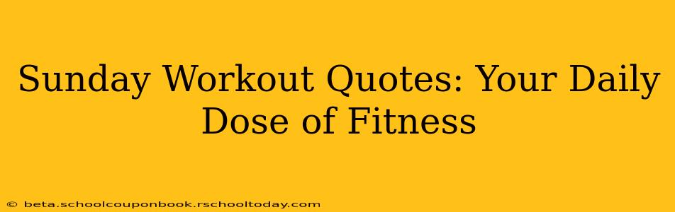 Sunday Workout Quotes: Your Daily Dose of Fitness