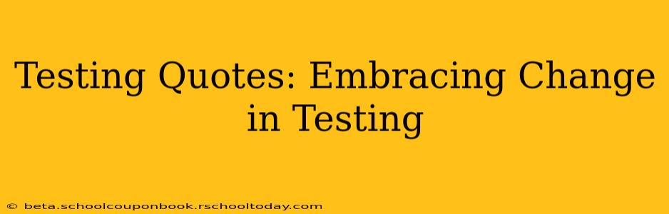Testing Quotes: Embracing Change in Testing