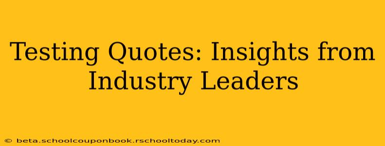 Testing Quotes: Insights from Industry Leaders