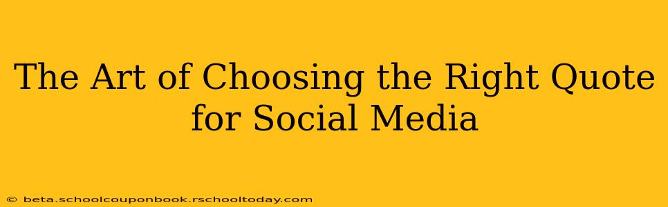 The Art of Choosing the Right Quote for Social Media