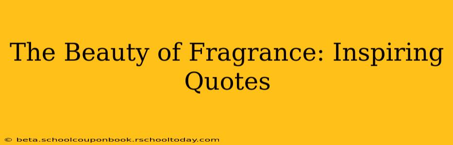 The Beauty of Fragrance: Inspiring Quotes