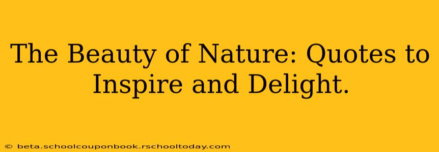 The Beauty of Nature: Quotes to Inspire and Delight.