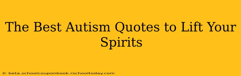 The Best Autism Quotes to Lift Your Spirits