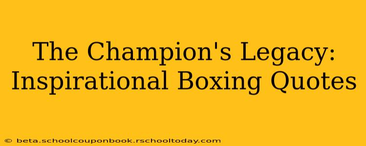 The Champion's Legacy: Inspirational Boxing Quotes