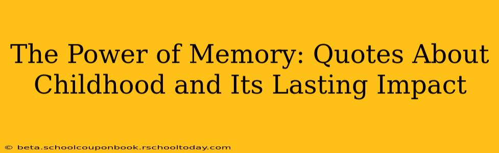The Power of Memory: Quotes About Childhood and Its Lasting Impact