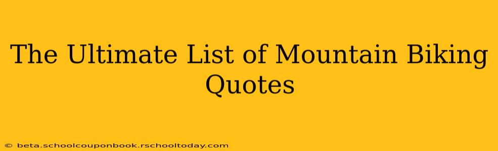 The Ultimate List of Mountain Biking Quotes