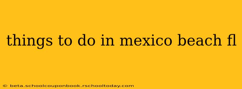 things to do in mexico beach fl