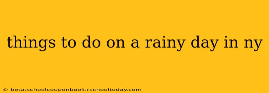 things to do on a rainy day in ny