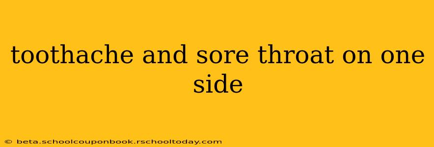 toothache and sore throat on one side