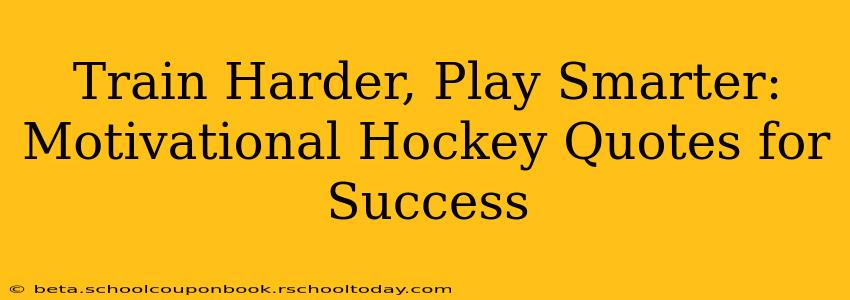 Train Harder, Play Smarter: Motivational Hockey Quotes for Success