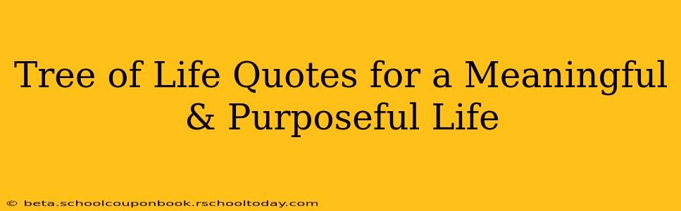 Tree of Life Quotes for a Meaningful & Purposeful Life