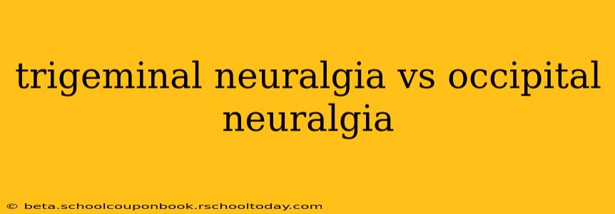 trigeminal neuralgia vs occipital neuralgia