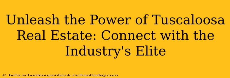 Unleash the Power of Tuscaloosa Real Estate: Connect with the Industry's Elite