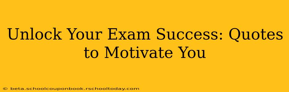 Unlock Your Exam Success: Quotes to Motivate You
