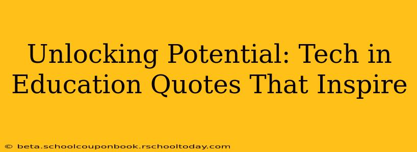 Unlocking Potential: Tech in Education Quotes That Inspire