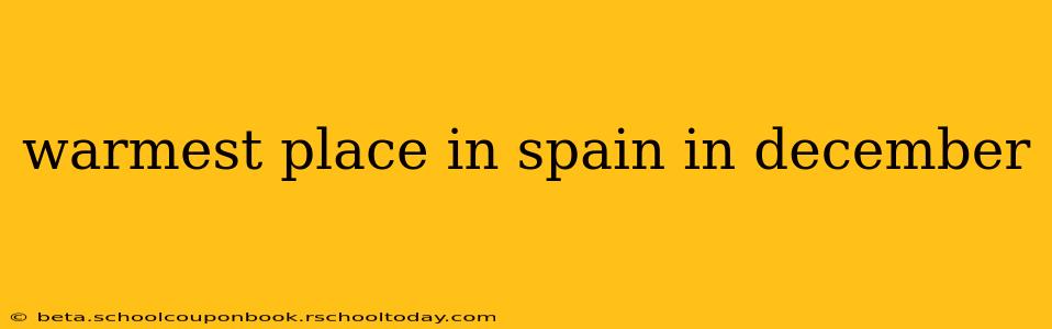 warmest place in spain in december