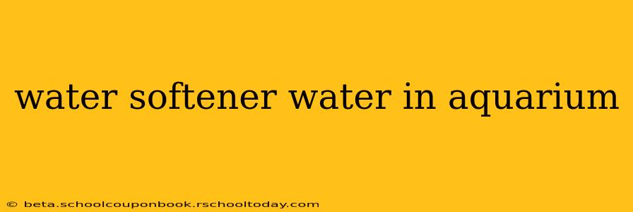 water softener water in aquarium