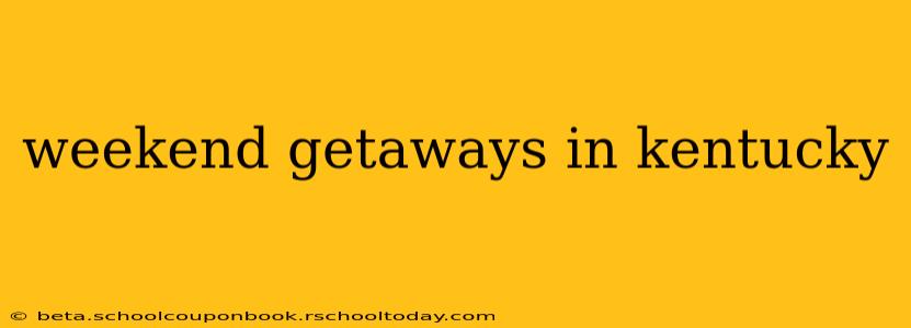 weekend getaways in kentucky
