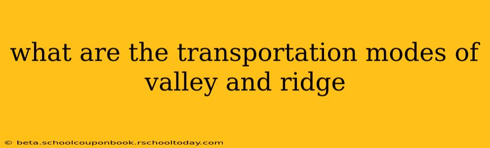 what are the transportation modes of valley and ridge