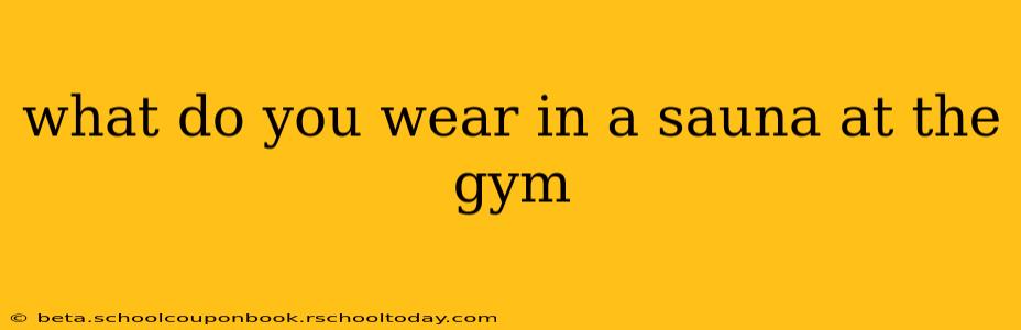 what do you wear in a sauna at the gym