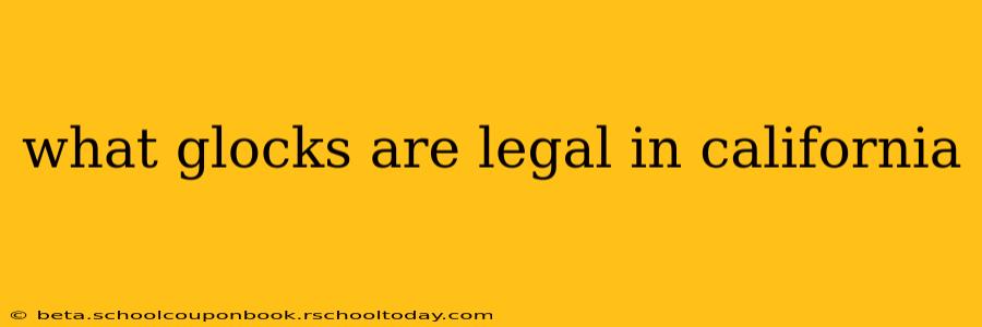 what glocks are legal in california