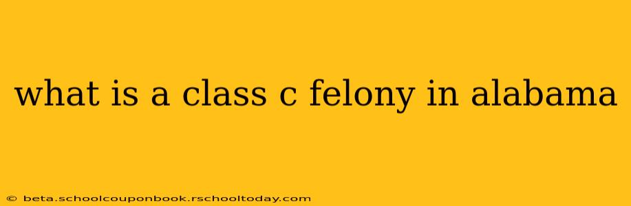 what is a class c felony in alabama