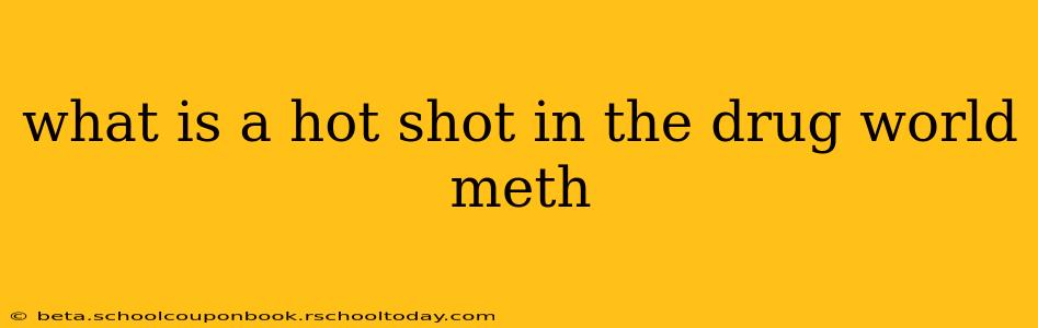 what is a hot shot in the drug world meth