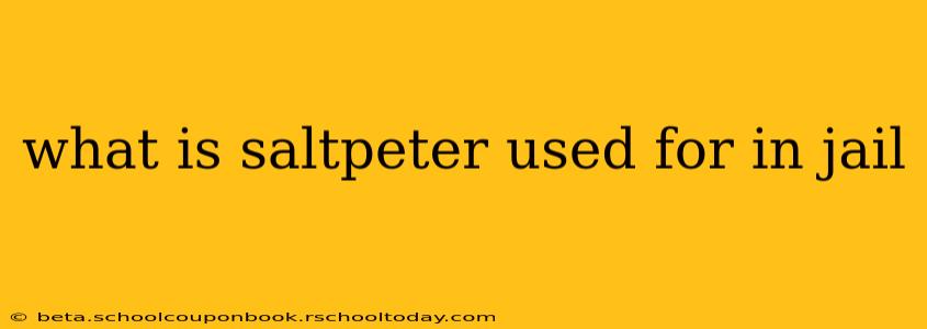 what is saltpeter used for in jail