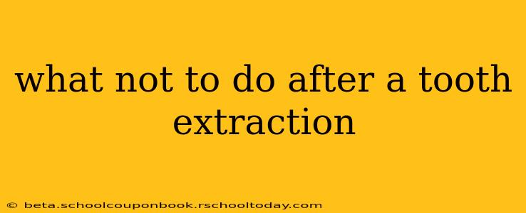 what not to do after a tooth extraction