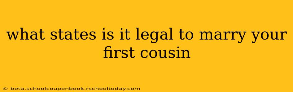 what states is it legal to marry your first cousin