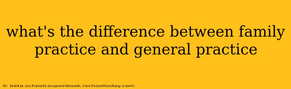 what's the difference between family practice and general practice