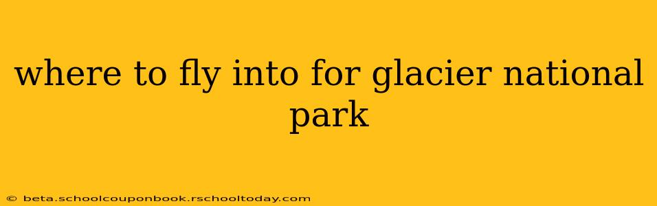 where to fly into for glacier national park
