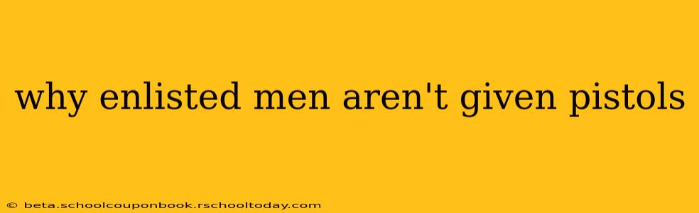 why enlisted men aren't given pistols