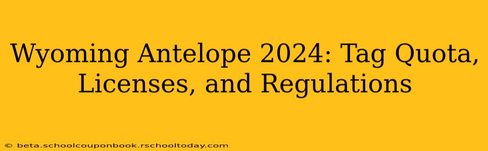 Wyoming Antelope 2024: Tag Quota, Licenses, and Regulations